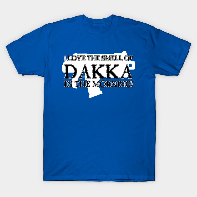 I Love the Smell of DAKKA in the Morning! T-Shirt by SimonBreeze